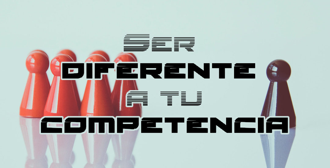 ser diferente a tu competencia